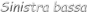 Sinistra bassa