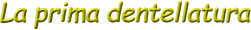 La prima dentellatura