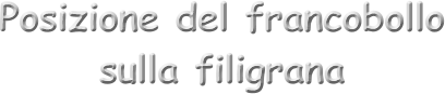 Posizione del francobollo  sulla filigrana